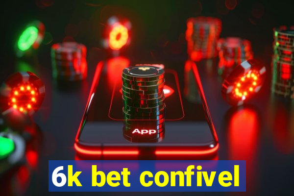 6k bet confivel